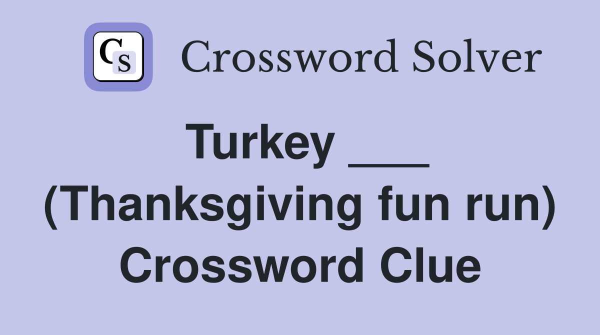 Turkey (Thanksgiving fun run) Crossword Clue Answers Crossword